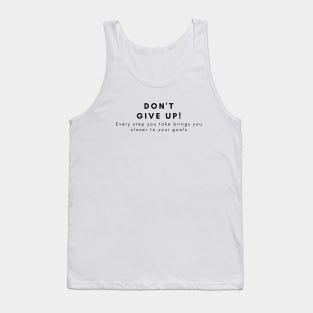 Don't give up! Every step you take brings you closer to your goals Tank Top